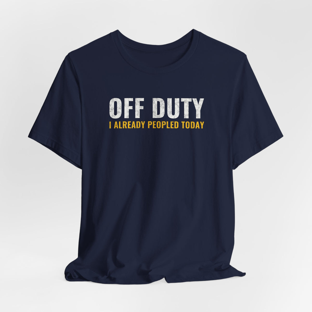Off Duty I Already Peopled Today Shirt, Funny Introvert Tee, Antisocial Humor Gift, Sarcastic T-Shirt