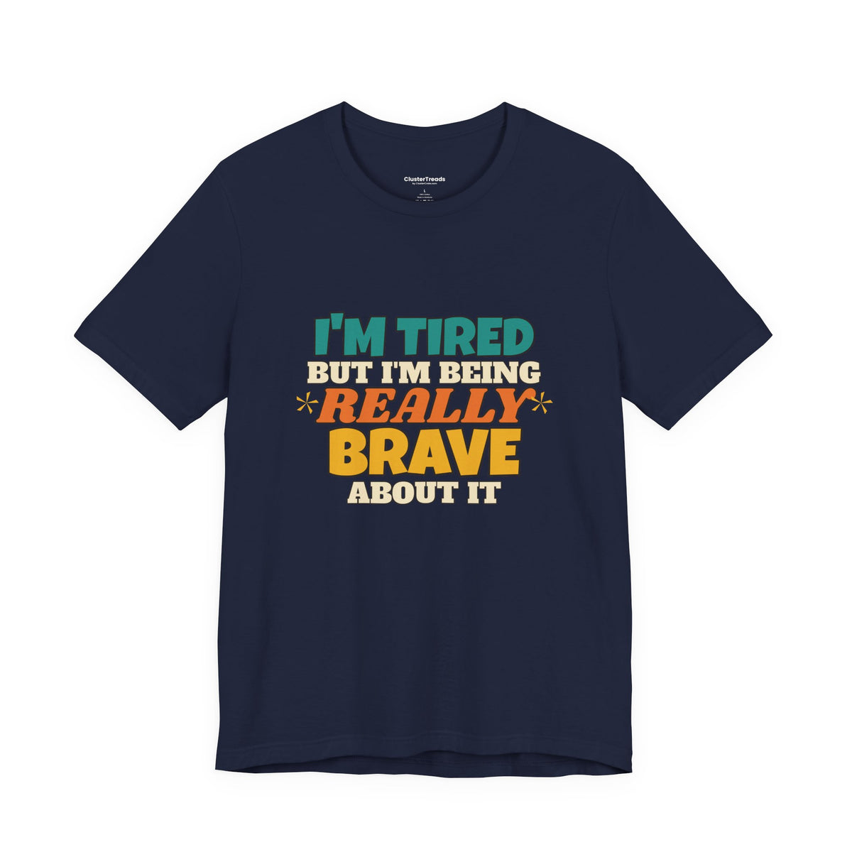 I'm Tired But I'm Being Really Brave About It Shirt, Funny Tired Tee, New Mom Dad Gift, Nurse Teacher T-Shirt