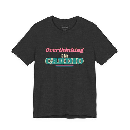 Overthinking Is My Cardio Shirt, Funny Introvert Tee, Anxiety Humor Gift, Relatable Saying T-Shirt