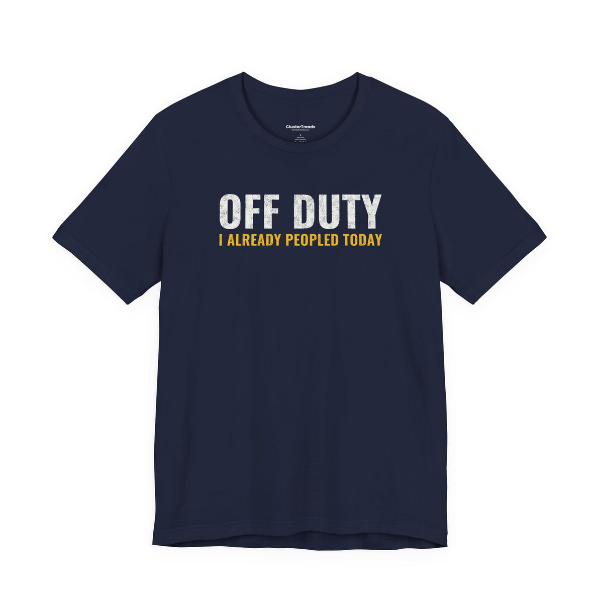 Off Duty I Already Peopled Today Shirt, Funny Introvert Tee, Antisocial Humor Gift, Sarcastic T-Shirt