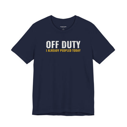 Off Duty I Already Peopled Today Shirt, Funny Introvert Tee, Antisocial Humor Gift, Sarcastic T-Shirt