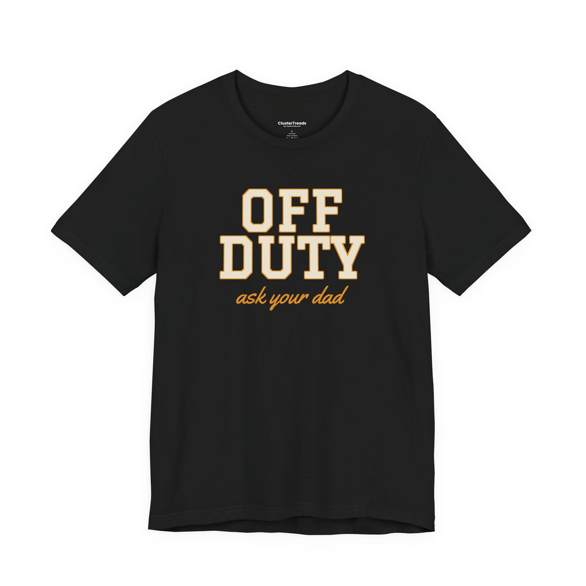 Off Duty Ask Your Dad Shirt, Funny Mom Tee, Mother's Day Gift, Tired Parent T-Shirt
