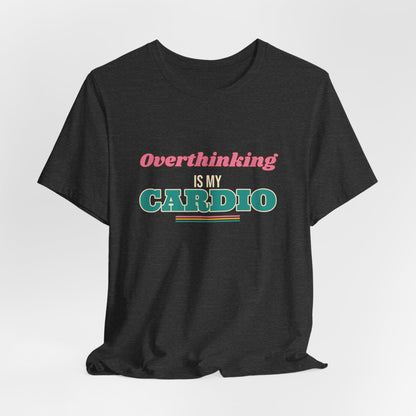 Overthinking Is My Cardio Shirt, Funny Introvert Tee, Anxiety Humor Gift, Relatable Saying T-Shirt