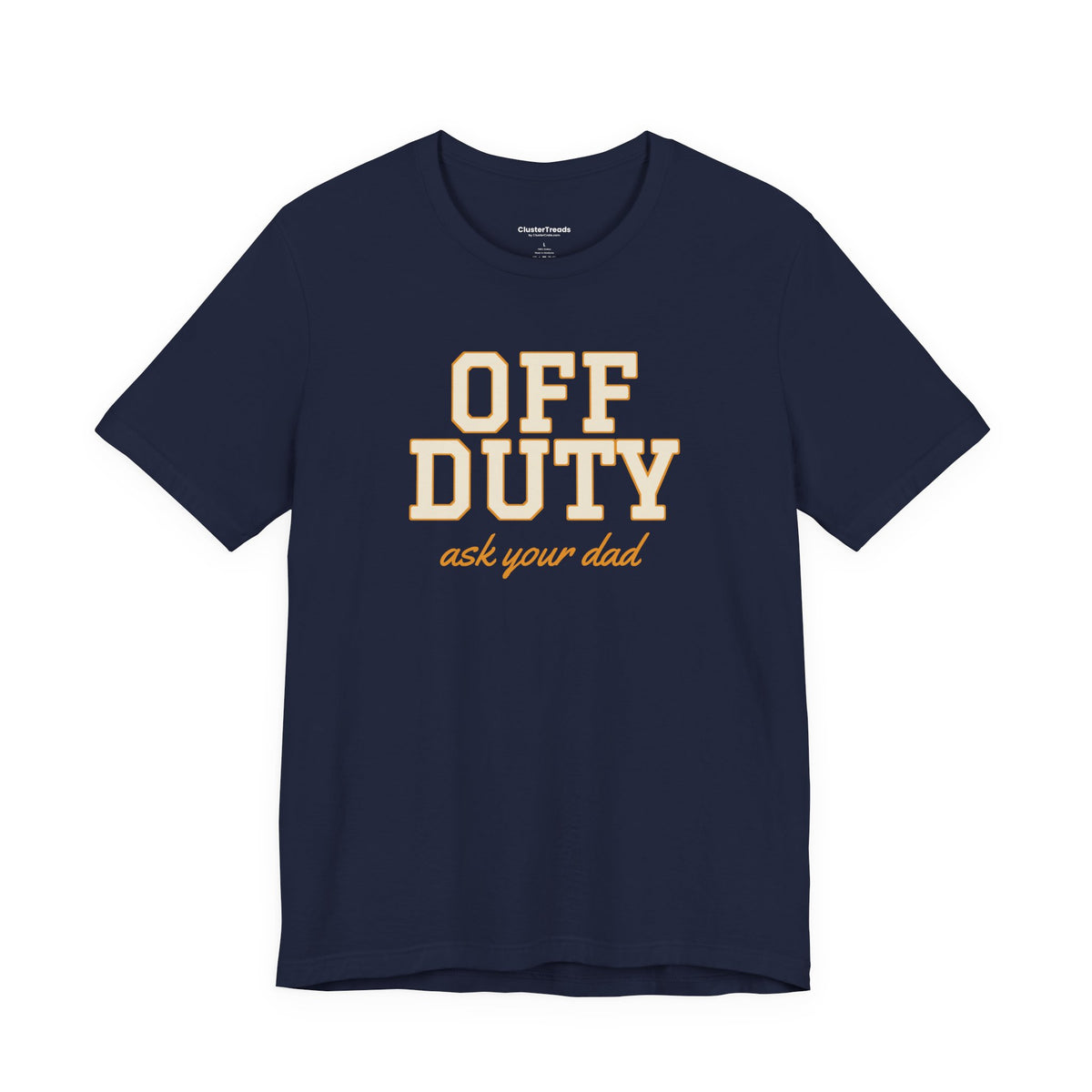 Off Duty Ask Your Dad Shirt, Funny Mom Tee, Mother's Day Gift, Tired Parent T-Shirt