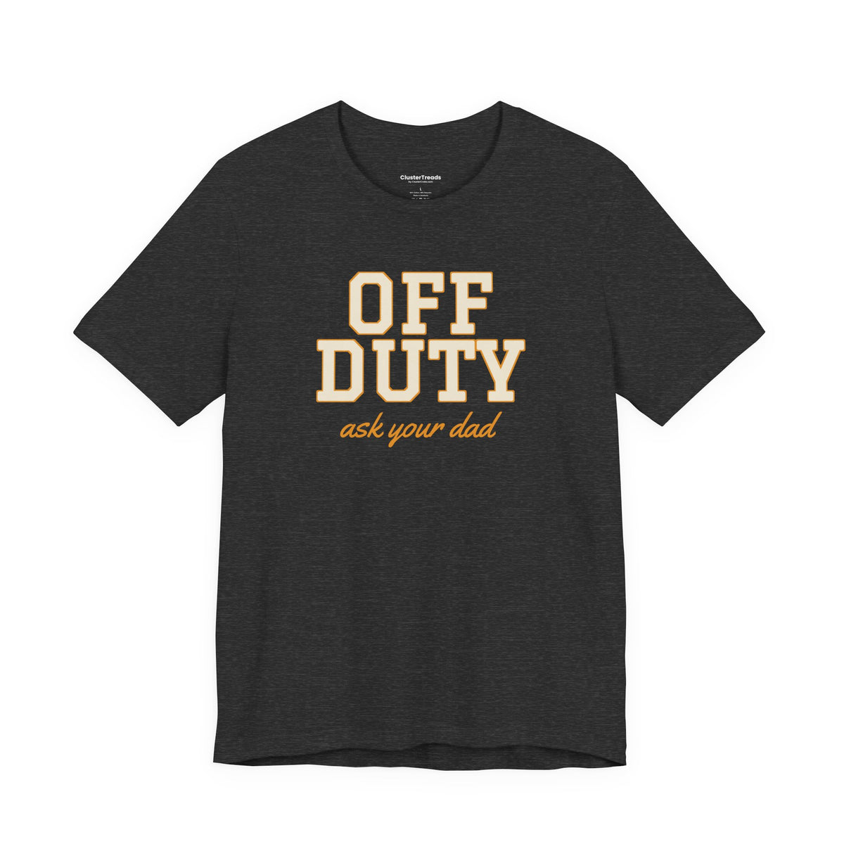Off Duty Ask Your Dad Shirt, Funny Mom Tee, Mother's Day Gift, Tired Parent T-Shirt