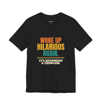 Woke Up Hilarious Again Shirt, It's Becoming A Problem Funny Tee, Class Clown Gift, Sarcastic Saying T-Shirt