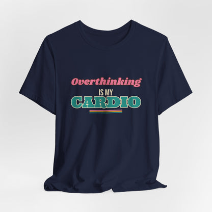 Overthinking Is My Cardio Shirt, Funny Introvert Tee, Anxiety Humor Gift, Relatable Saying T-Shirt