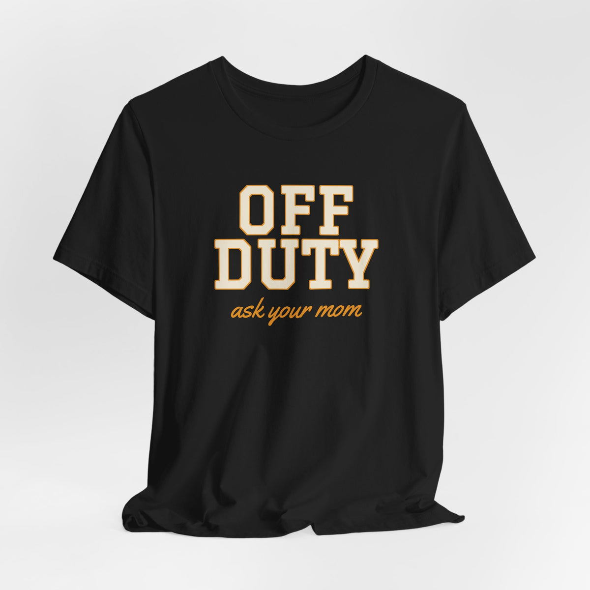 Off Duty Ask Your Mom Shirt, Funny Dad Tee, Father's Day Gift, Tired Parent T-Shirt