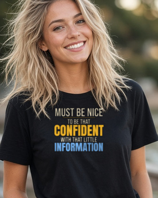 Must Be Nice To Be That Confident Shirt, Funny Sarcastic Tee, Office Humor Gift, Coworker Saying T-Shirt