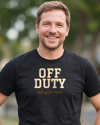 Off Duty Ask Your Mom Shirt, Funny Dad Tee, Father's Day Gift, Tired Parent T-Shirt