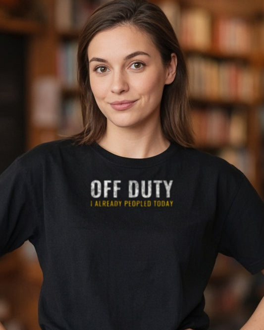 Off Duty I Already Peopled Today Shirt, Funny Introvert Tee, Antisocial Humor Gift, Sarcastic T-Shirt
