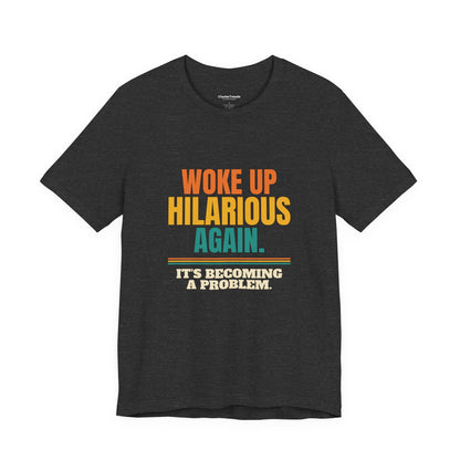 Woke Up Hilarious Again Shirt, It's Becoming A Problem Funny Tee, Class Clown Gift, Sarcastic Saying T-Shirt