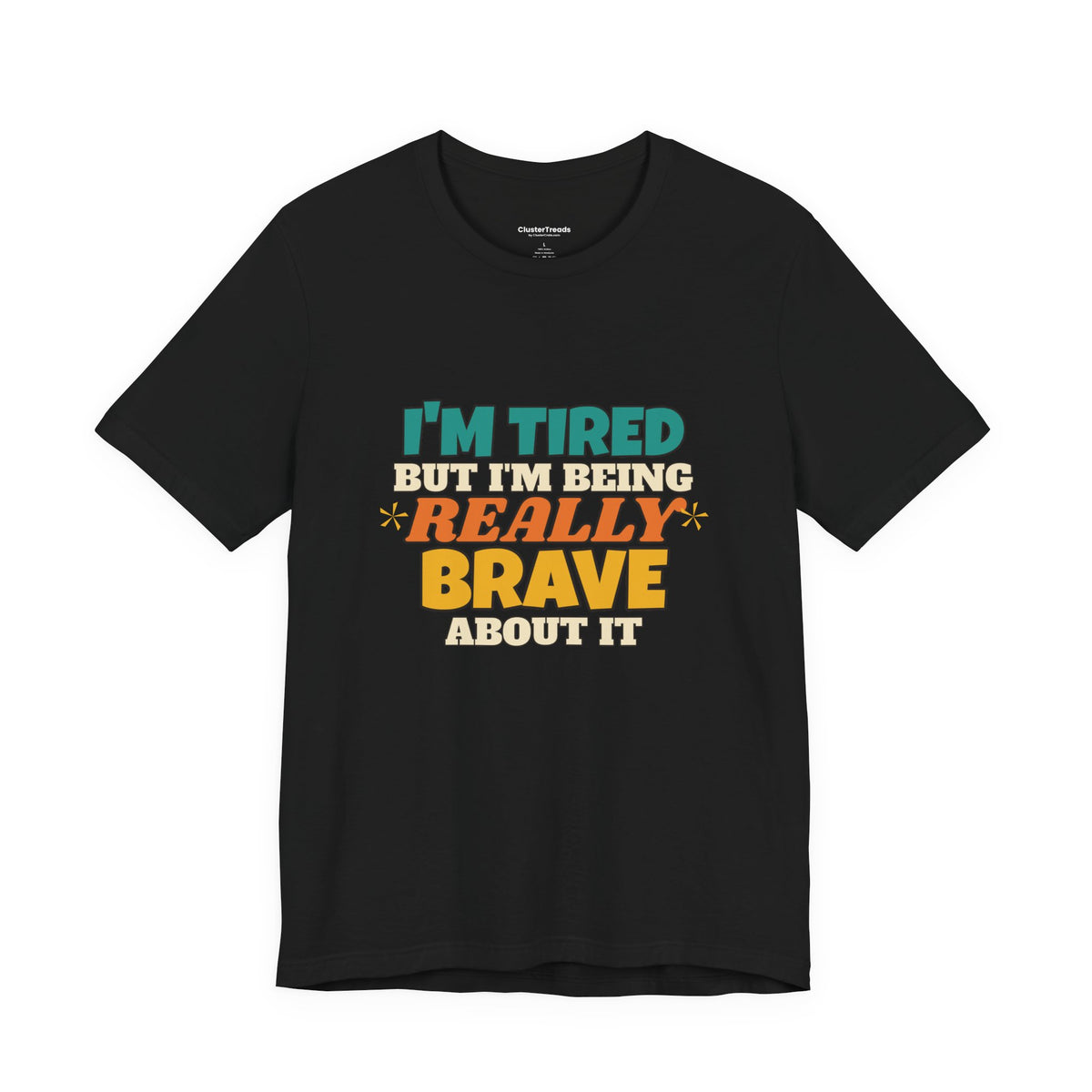 I'm Tired But I'm Being Really Brave About It Shirt, Funny Tired Tee, New Mom Dad Gift, Nurse Teacher T-Shirt