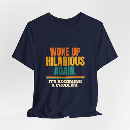 Woke Up Hilarious Again Shirt, It's Becoming A Problem Funny Tee, Class Clown Gift, Sarcastic Saying T-Shirt