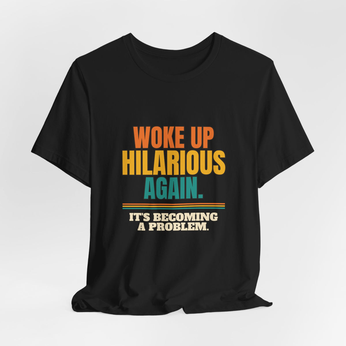 Woke Up Hilarious Again Shirt, It's Becoming A Problem Funny Tee, Class Clown Gift, Sarcastic Saying T-Shirt