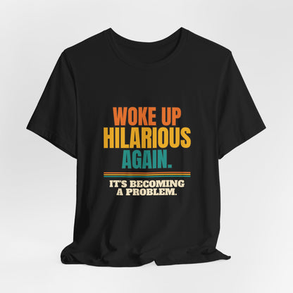 Woke Up Hilarious Again Shirt, It's Becoming A Problem Funny Tee, Class Clown Gift, Sarcastic Saying T-Shirt