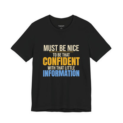 Must Be Nice To Be That Confident Shirt, Funny Sarcastic Tee, Office Humor Gift, Coworker Saying T-Shirt