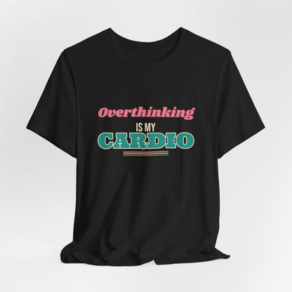 Overthinking Is My Cardio Shirt, Funny Introvert Tee, Anxiety Humor Gift, Relatable Saying T-Shirt