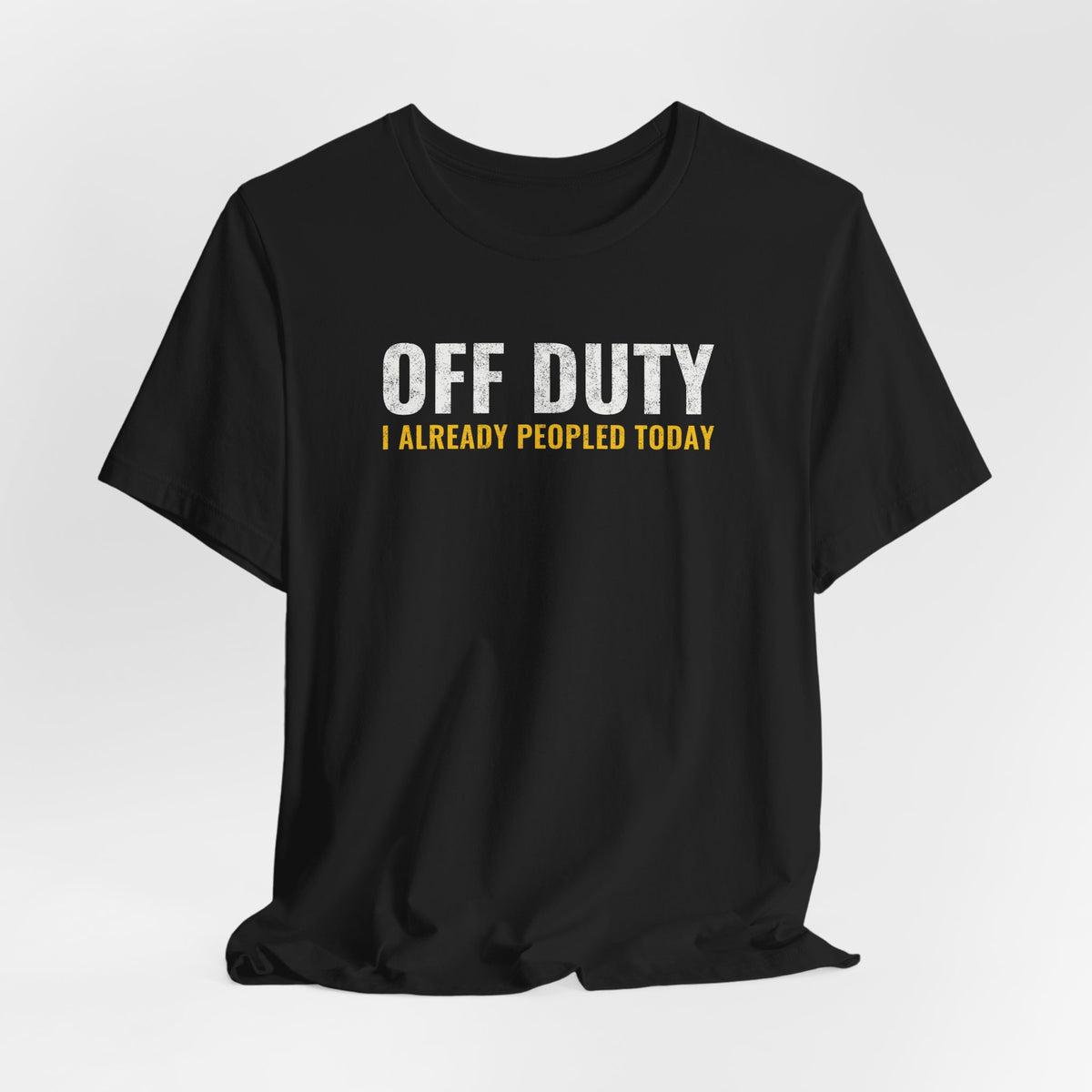 Off Duty I Already Peopled Today Shirt, Funny Introvert Tee, Antisocial Humor Gift, Sarcastic T-Shirt