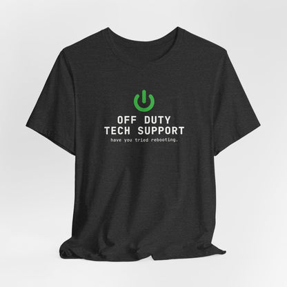 Off Duty Tech Support Shirt, Have You Tried Rebooting, Funny IT Tee, Programmer Gift, Nerd T-Shirt