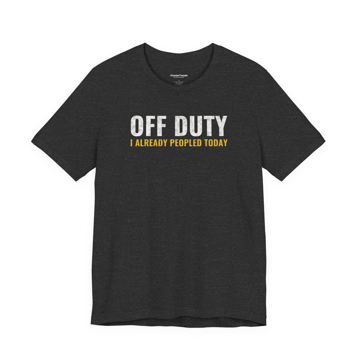 Off Duty I Already Peopled Today Shirt, Funny Introvert Tee, Antisocial Humor Gift, Sarcastic T-Shirt