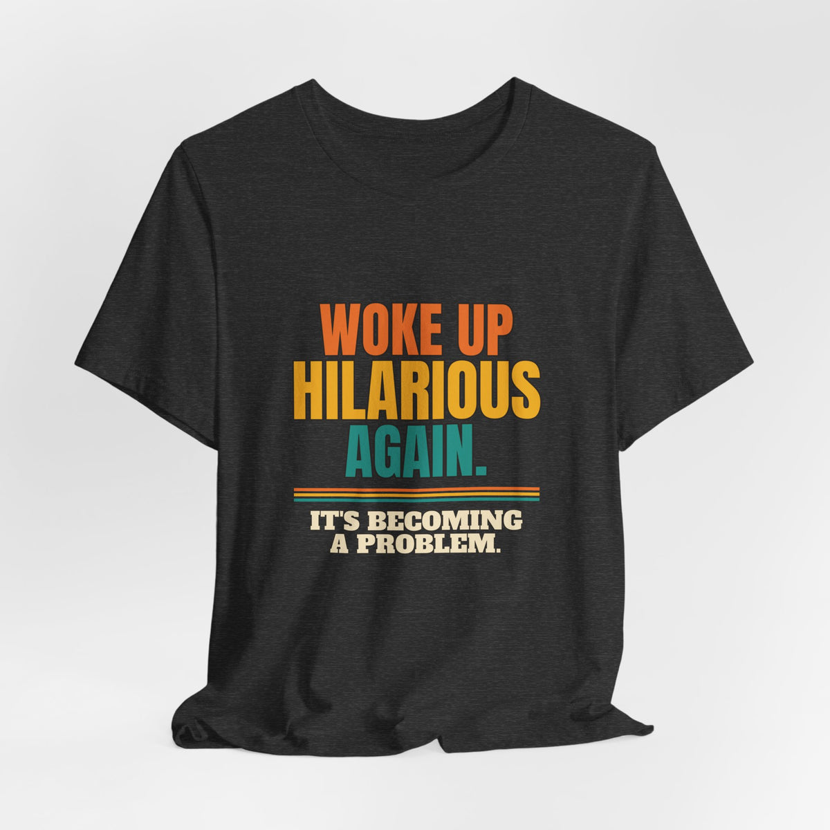 Woke Up Hilarious Again Shirt, It's Becoming A Problem Funny Tee, Class Clown Gift, Sarcastic Saying T-Shirt