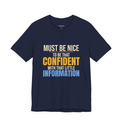 Must Be Nice To Be That Confident Shirt, Funny Sarcastic Tee, Office Humor Gift, Coworker Saying T-Shirt