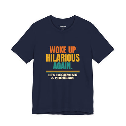 Woke Up Hilarious Again Shirt, It's Becoming A Problem Funny Tee, Class Clown Gift, Sarcastic Saying T-Shirt